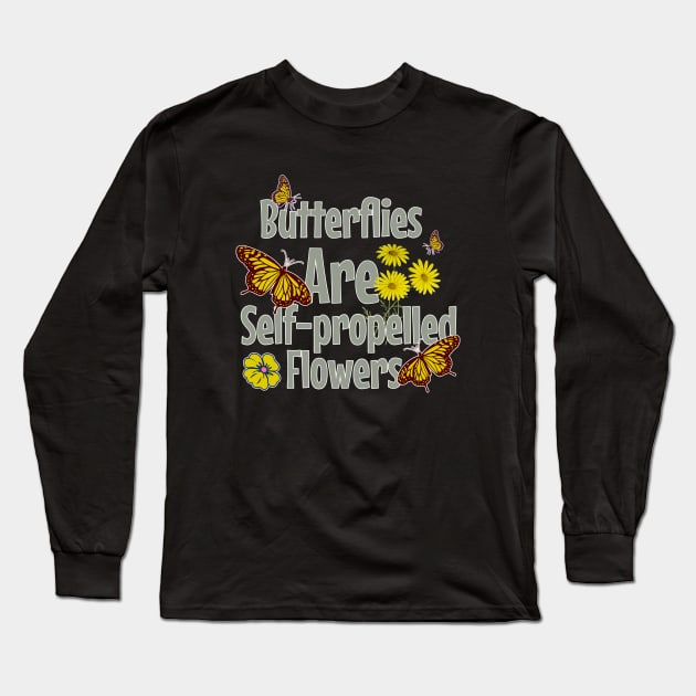 Butterflies Are Self-propelled Flowers Long Sleeve T-Shirt by Odetee